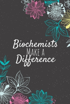 Biochemists Make A Difference: Blank Lined Journal Notebook, Biochemist Gift, Biochemist Appreciation Gifts, Gift for Biochemist