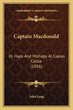 Paperback Captain Macdonald: Or Haps And Mishaps At Capias Castle (1856) Book
