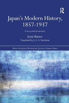 Paperback Japan's Modern History, 1857-1937: A New Political Narrative Book