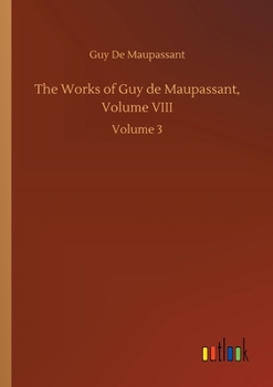Paperback The Works of Guy de Maupassant, Volume VIII: Volume 3 Book