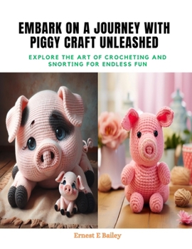 Paperback Embark on a Journey with Piggy Craft Unleashed: Explore the Art of Crocheting and Snorting for Endless Fun Book