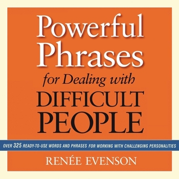 Audio CD Powerful Phrases for Dealing with Difficult People: Over 325 Ready-To-Use Words and Phrases for Working with Challenging Personalities Book