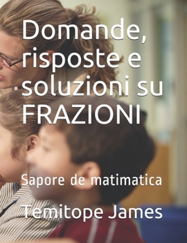 Paperback Domande, risposte e soluzioni su FRAZIONI: Sapore de matimatica [Italian] Book