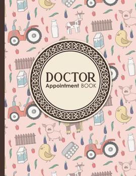 Paperback Doctor Appointment Book: 7 Columns Appointment Organizer, Client Appointment Book, Scheduling Appointment Calendar, Cute Farm Animals Cover Book