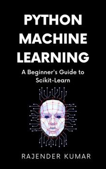 Paperback Python Machine Learning: A Beginner's Guide to Scikit-Learn Book
