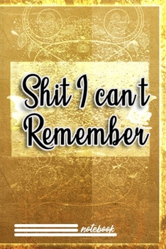 Paperback Shit I Can't Remember Gold cover: password book, password log book and internet password organizer, alphabetical password book, Logbook To Protect Use Book