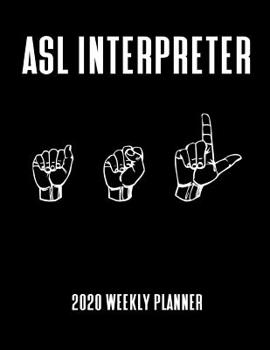 Paperback ASL Interpreter 2020 Weekly Planner: A 52-Week Calendar For Sign Language Professionals Book