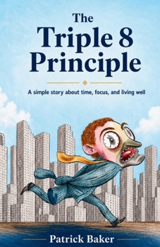 The Triple Eight Principle: A simple story about time, focus, and living well