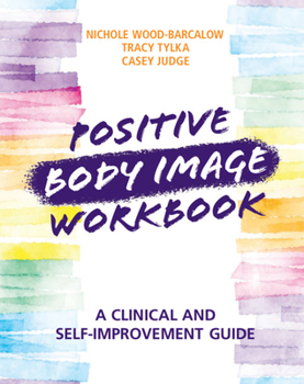 Paperback Positive Body Image Workbook: A Clinical and Self-Improvement Guide Book