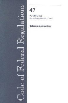 Paperback Code of Federal Regulations, Title 47: Parts 80-end Telecommunications: Federal Communications Commission Revised 10/05 (Code of Federal Regulations Title 47 Telecommunication) Book