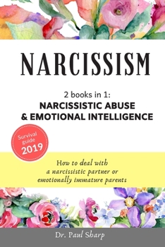 Paperback Narcissism: 2 books in 1: Narcissistic Abuse & Emotional Intelligence. How to Deal with a Narcissistic Partner or Emotionally Imma Book