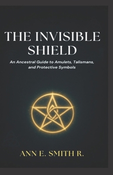 Paperback The Invisible Shield: An Ancestral Guide to Amulets, Talismans, and Protective Symbols [Spanish] Book