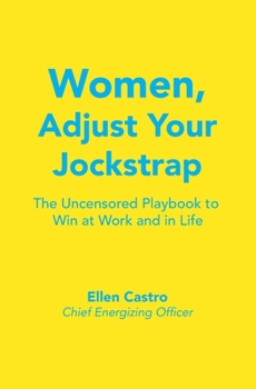Paperback Women, Adjust Your Jockstrap: The Uncensored Playbook to Win at Work and in Life Book