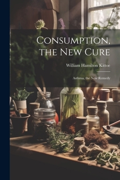 Paperback Consumption, the New Cure: Asthma, the New Remedy Book