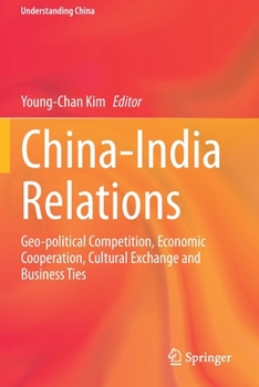 Paperback China-India Relations: Geo-Political Competition, Economic Cooperation, Cultural Exchange and Business Ties Book