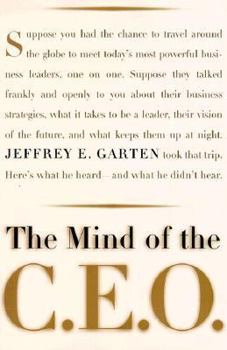 Hardcover The Mind Of The Ceo: The World's Business Leaders Talk About Leadership, Responsibility The Future Of The Corporation, And What Keeps Them Up At Night Book