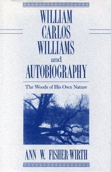 Hardcover William Carlos Williams and Autobiography: The Woods of His Own Nature Book