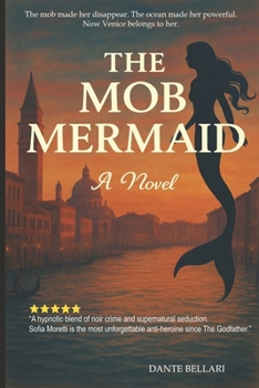 Paperback The Mob Mermaid: A Dark Mafia Romance of Sirens, Betrayal, and Power in 1950s Venice Book