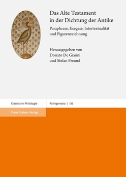 Hardcover Das Alte Testament in Der Dichtung Der Antike: Paraphrase, Exegese, Intertextualitat Und Figurenzeichnung [French] Book