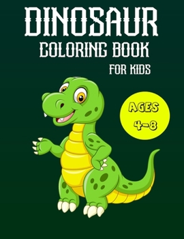 Dinosaur Coloring Book for Kids Ages 4-8: A Fun Kid Coloring Book With Dinosaur Facts For Learning And Coloring