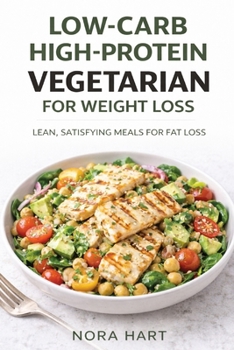 Paperback Low-Carb High-Protein Vegetarian for Weight Loss: Lean, Satisfying Meals for Fat Loss Book