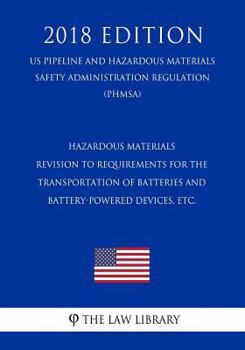 Hazardous Materials - Revision to Requirements for the Transportation of Batteries and Battery-Powered Devices, etc. (US Pipeline and Hazardous ... Regulation) (PHMSA)