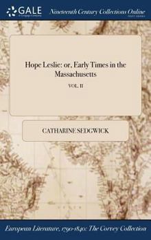 Hardcover Hope Leslie: or, Early Times in the Massachusetts; VOL. II Book