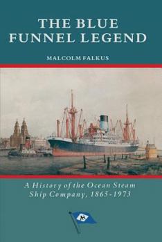 Paperback The Blue Funnel Legend: A History of the Ocean Steam Ship Company, 1865-1973 Book