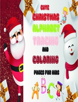 Paperback Cute Christmas ALPHABET Tracing And Coloring Pages for Kids: kids workbook Letter Tracing, practice book activity letters traceColoring Book and ABC A Book