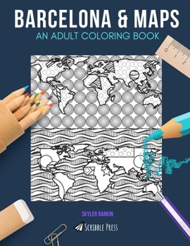 Paperback Barcelona & Maps: AN ADULT COLORING BOOK: Barcelona & Maps - 2 Coloring Books In 1 Book