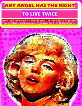 Any angel has the right to live twice: When Jesus send Marilyn Monroe to earth She was an angel naked baby Happy 90 birthday Norma Jean Eight serial book. Dr. Marilyn Monroe