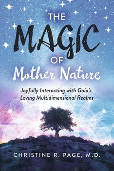 Paperback The Magic of Mother Nature: Joyfully Interacting with Gaia's Loving Multidimensional Realms Book