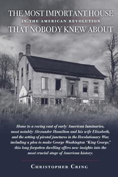 Paperback The Most Important House in the American Revolution That Nobody Knew About.: Home to a roving cast of early American luminaries, most notably Alexande Book