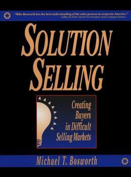 Hardcover Solution Selling: Creating Buyers in Difficult Selling Markets Book