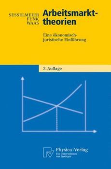 Arbeitsmarkttheorien: Eine ökonomisch-juristische Einführung (Physica-Lehrbuch)
