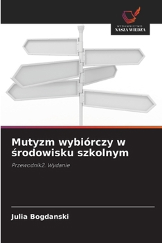 Mutyzm wybiórczy w srodowisku szkolnym (Polish Edition)
