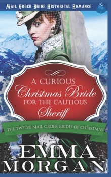 Paperback A Curious Christmas Bride for the Cautious Sheriff: Mail Order Bride Historical Romance Book