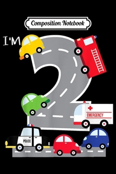 Composition Notebook: 2nd Birthday 2 Year Old Transportation Cars Fire Truck  Journal/Notebook Blank Lined Ruled 6x9 100 Pages