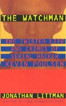 Hardcover The Watchman: The Twisted Life and Crimes of Serial Hacker Kevin Poulsen Book