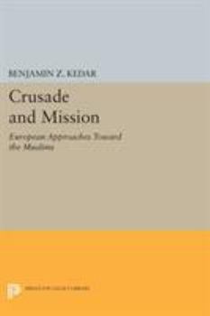 Paperback Crusade and Mission: European Approaches Toward the Muslims Book