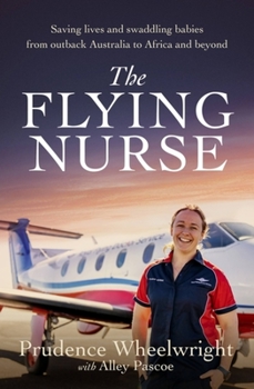 Paperback The Flying Nurse: Saving Lives and Swaddling Babies from Outback Australia to Africa and Beyond Book