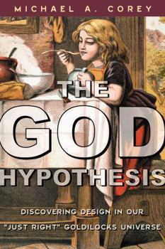 Hardcover The God Hypothesis: Discovering Design in Our Just Right Goldilocks Universe Book