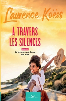Paperback À travers les silences - Tome 3: Ta présence me donne des ailes [French] Book