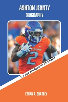 Paperback Ashton Jeanty Biography: The Rise of a Dynamic Playmaker Book