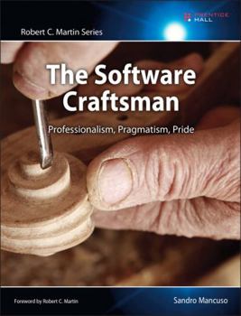The Software Craftsman: Professionalism, Pragmatism, Pride - Book  of the Robert C. Martin Series