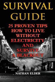 Paperback Survival Guide: 25 Proven Tips How To Live Without Electricity And Survive A Blackout Book