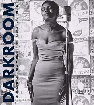 Paperback Darkroom: Photography and New Media in South Africa, 1950 to the Present Book