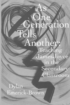 Paperback As One Generation Tells Another: Teaching James Joyce in a Secondary Classroom Book