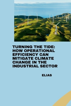 Paperback Turning the Tide: How Operational Efficiency Can Mitigate Climate Change in the Industrial Sector Book