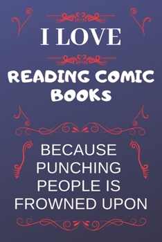 I Love Reading Because Punching People Is Frowned Upon: Perfect Reading Gag Gift | Blank Lined Notebook Journal | 120 Pages 6 x 9 Format | Office Humour and Banter